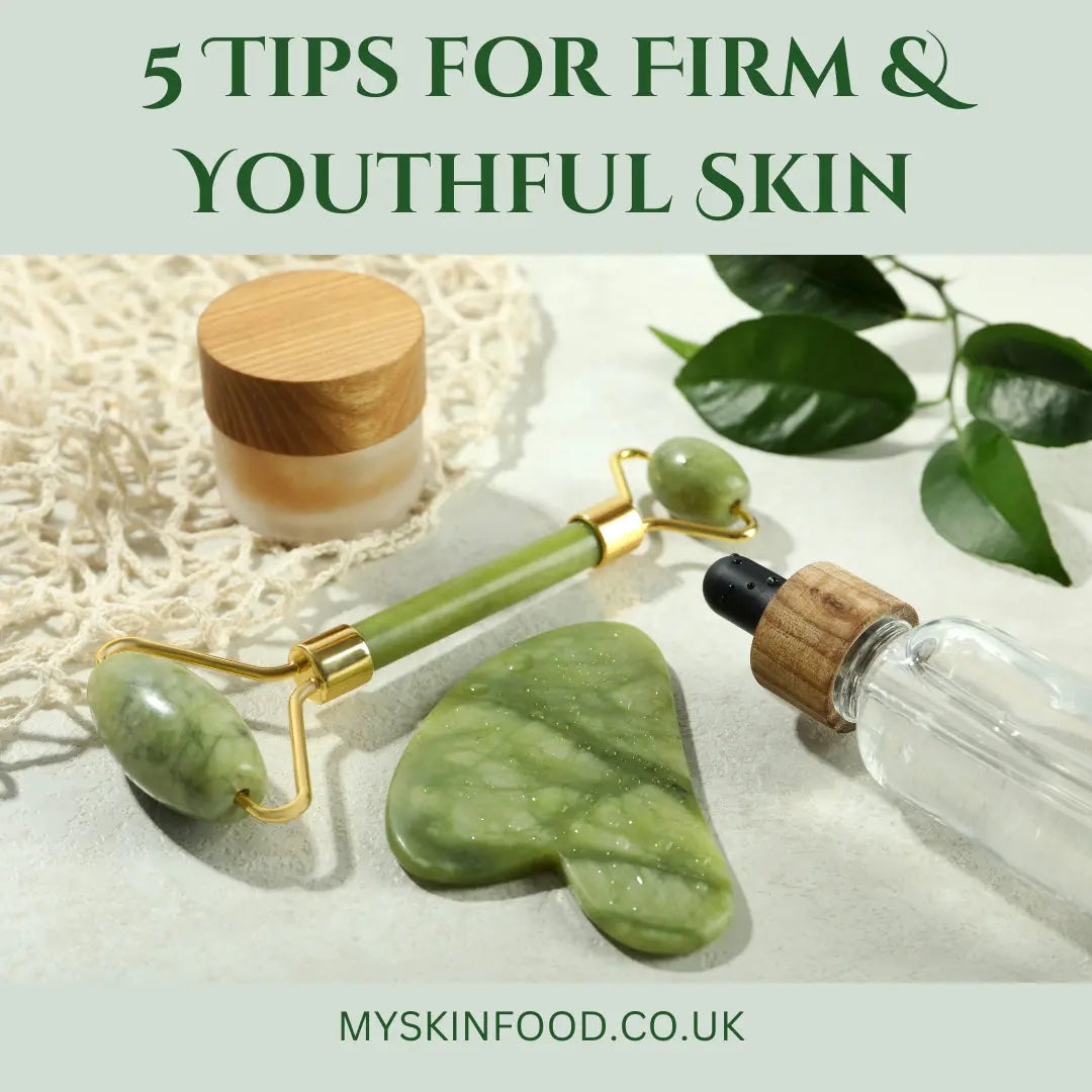 5 Tips for Firm and Youthful Skin Naturally My Skinfood